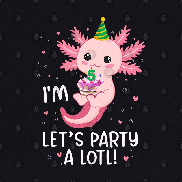 Funny 5th Birthday I'm 5 Years Old lets party Axolotl by Msafi